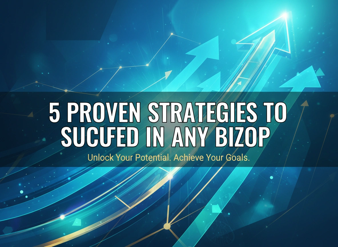 5 Proven Strategies to Succeed in Any Bizop